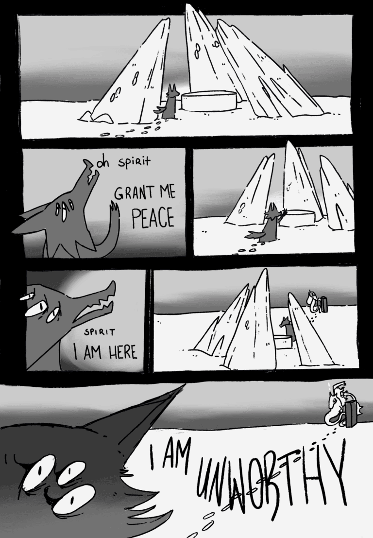 The wolf speaks to the shrine, waiting for someone to answer, saying: Oh spirit, grant me peace. Silence. Spirit, I am here. Silence. I AM UNWORTHY!
